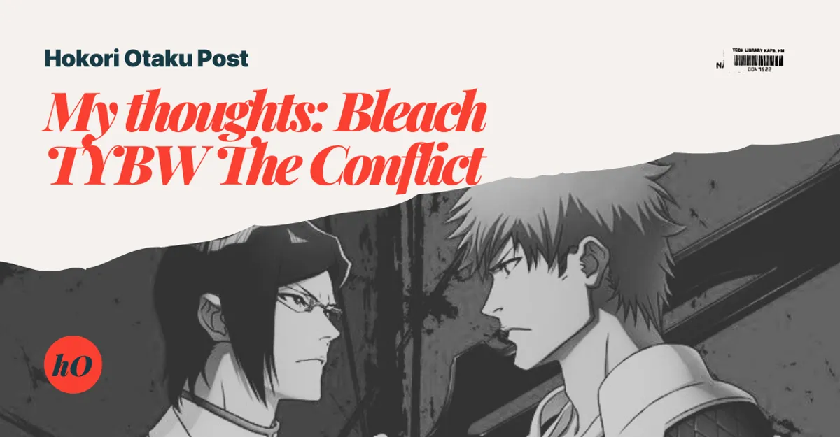 My Thoughts: Bleach TYBW The Conflict