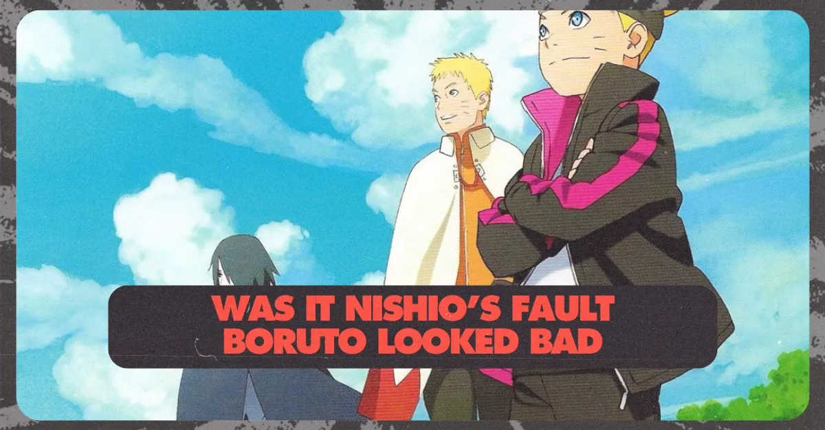 Was it Nishio's Fault Boruto looked Bad
